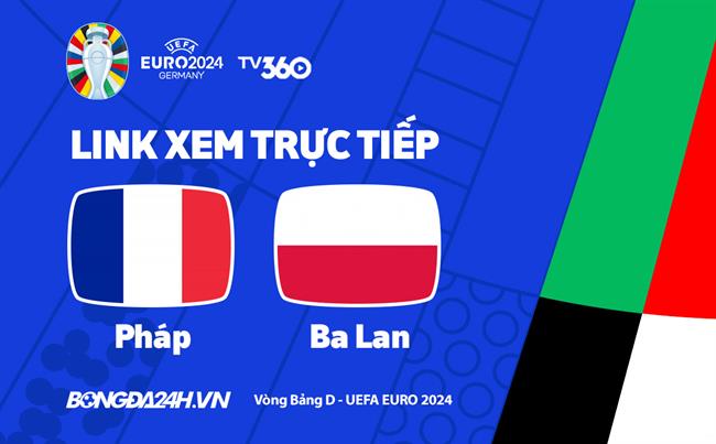 Truc tiep VTV2 Phap vs Ba Lan link xem VCK Euro 2024