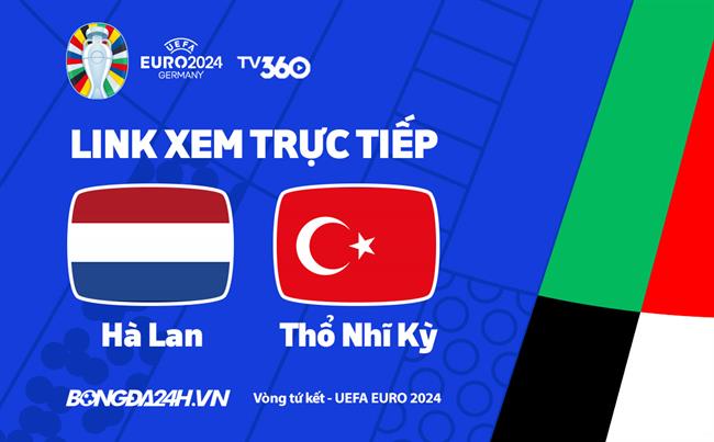 Truc tiep VTV3 Ha Lan vs Tho Nhi Ky link xem VCK Euro 2024